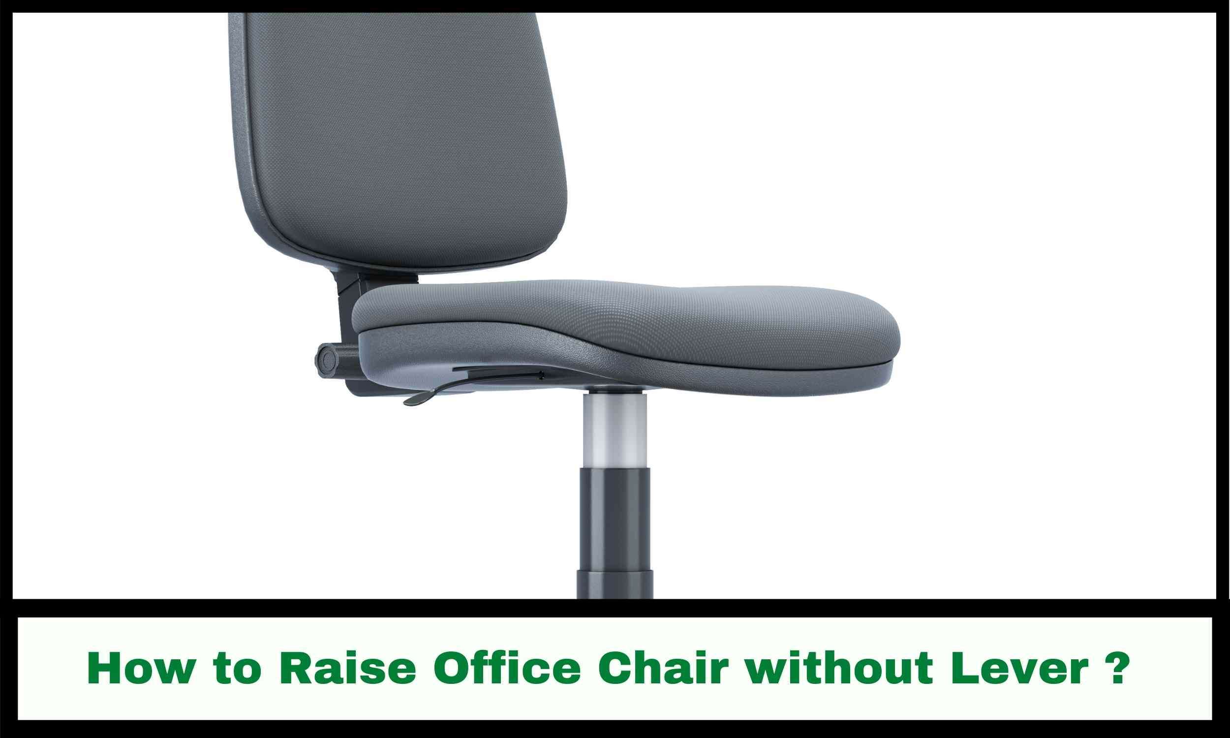 How to Raise Office Chair without Lever? - Best Chair Advisor